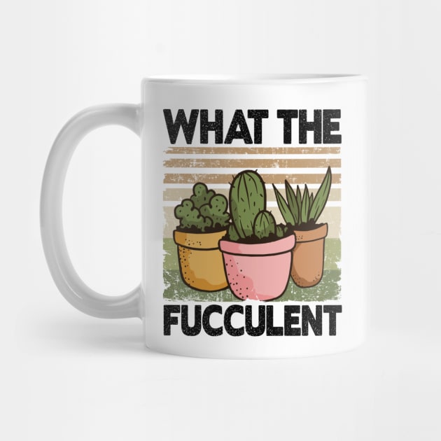 What The Fucculent Funny Gardener Gardening Gift by Kuehni